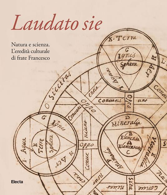 LAUDATO SIE! Natura e scienza. L’eredità culturale di frate Francesco LAUDATO SIE! Natura e scienza. L’eredità culturale di frate Francesco