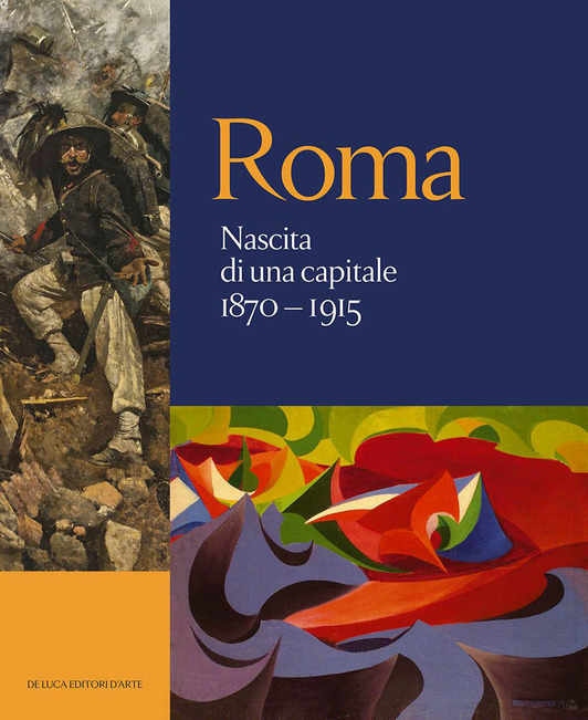 Roma. Nascita di una capitale 1870-1915. Ediz. illustrata Roma. Nascita di una capitale 1870-1915. Ediz. illustrata